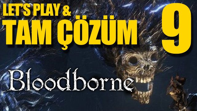 Bloodborne - Tam Çözüm Bölüm 9 (Karacanavar Paarl) Bloodborne - Tam Çözüm Bölüm 9 (Karacanavar Paarl)