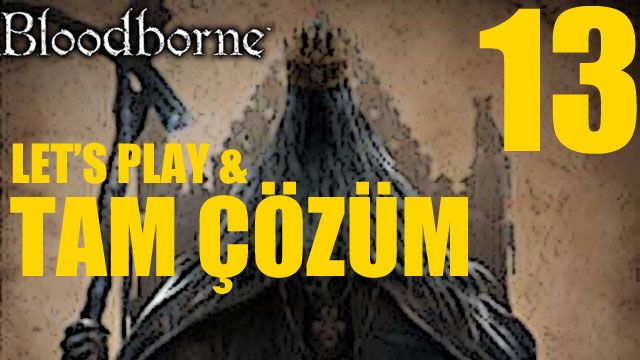 Bloodborne - Tam Çözüm Bölüm 13 (Şehit Logarius) Bloodborne - Tam Çözüm Bölüm 13 (Şehit Logarius)