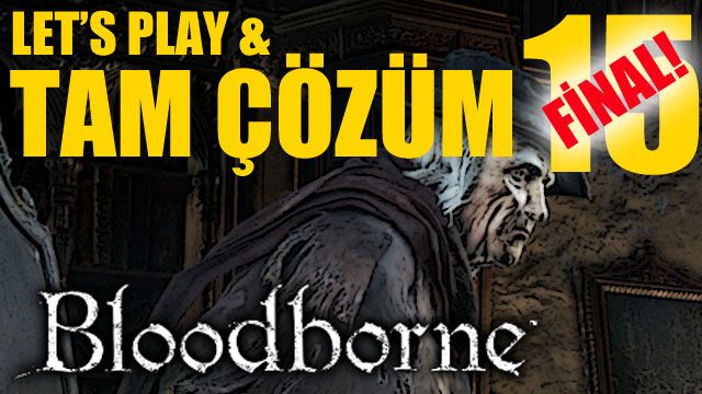 Bloodborne - Tam Çözüm Bölüm 15 FİNAL! Bloodborne - Tam Çözüm Bölüm 15 FİNAL!