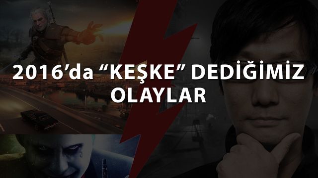 Keşke böyle olmasaydı dediğimiz 2016 olayları Keşke böyle olmasaydı dediğimiz 2016 olayları