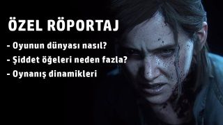 Last of Us Part II yardımcı yönetmeni Anthony Newman ile konuştuk