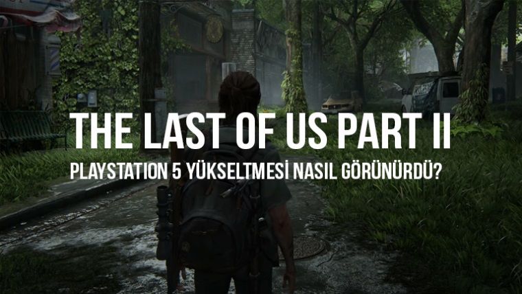 The Last of Us Part II 4K 60FPS'te nasıl görünüyor? The Last of Us Part II 4K 60FPS'te nasıl görünüyor?