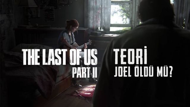 The Last of Us Part II Teorileri: Joel öldü mü? The Last of Us Part II Teorileri: Joel öldü mü?
