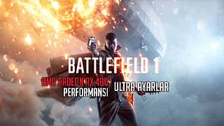 Battlefield 1 - RX 480 Performansı ve Ultra Ayarlar
