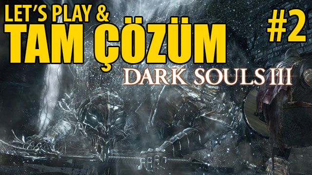 Dark Souls III - Tam Çözüm Bölüm 2 High Wall of Lothric Dark Souls III - Tam Çözüm Bölüm 2 High Wall of Lothric