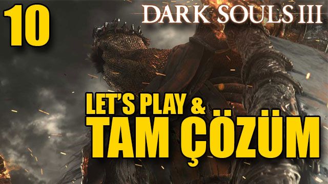 Dark Souls III Tam Çözüm Bölüm 10 Dark Souls III Tam Çözüm Bölüm 10
