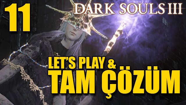 Dark Souls III Tam Çözüm Bölüm 11 Dark Souls III Tam Çözüm Bölüm 11