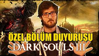 DARK SOULS III TAM ÇÖZÜM ÖZEL BÖLÜM DUYURUSU