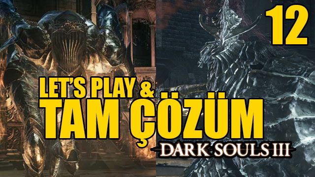 Dark Souls III Tam Çözüm Bölüm 12 Dark Souls III Tam Çözüm Bölüm 12