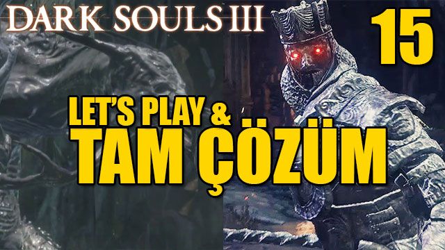 Dark Souls III Tam Çözüm Bölüm 15 Dark Souls III Tam Çözüm Bölüm 15