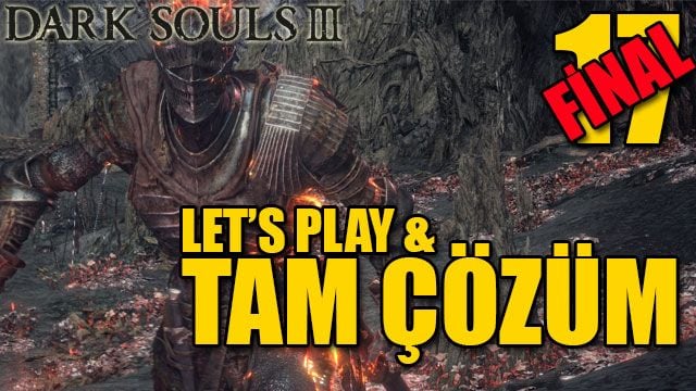 Dark Souls 3 - Tam Çözüm Bölüm 17 FİNAL Dark Souls 3 - Tam Çözüm Bölüm 17 FİNAL