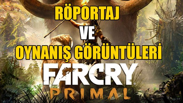 FAR CRY PRIMAL - YAPIMCIYLA RÖPORTAJ VE OYNANIŞ GÖRÜNTÜLERİ FAR CRY PRIMAL - YAPIMCIYLA RÖPORTAJ VE OYNANIŞ GÖRÜNTÜLERİ