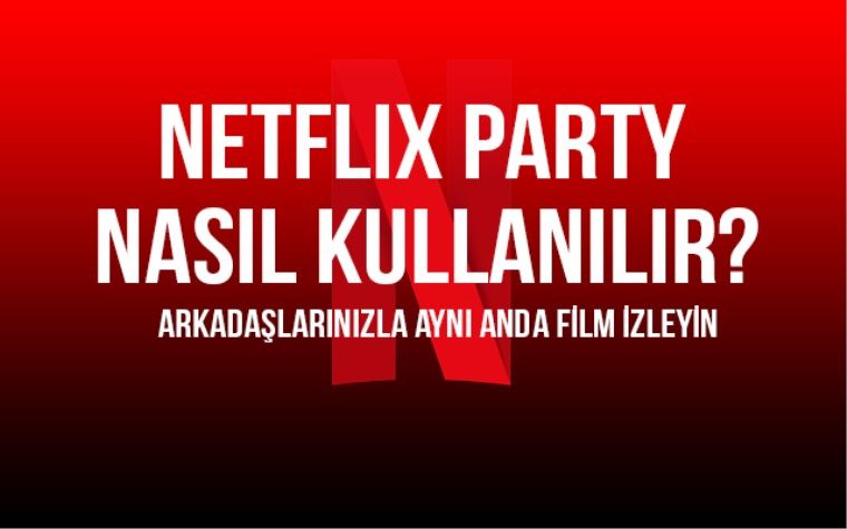 Netflix Party (Teleparty) nasıl yapılır? Netflix Party (Teleparty) nasıl yapılır?