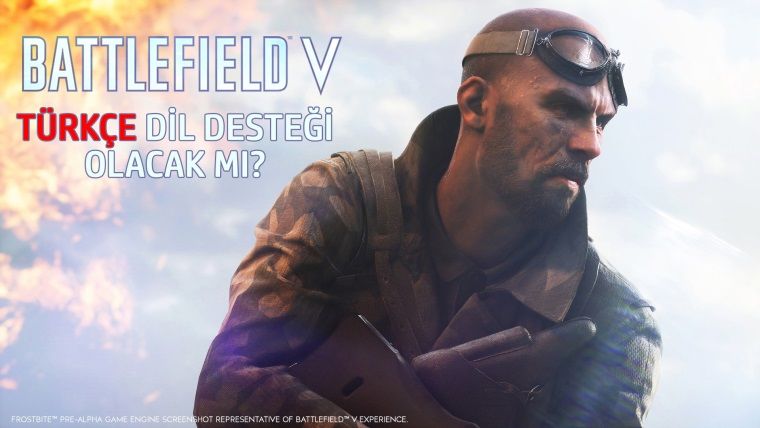 Battlefield V, Türkçe dil desteğine sahip olacak mı? Battlefield V, Türkçe dil desteğine sahip olacak mı?