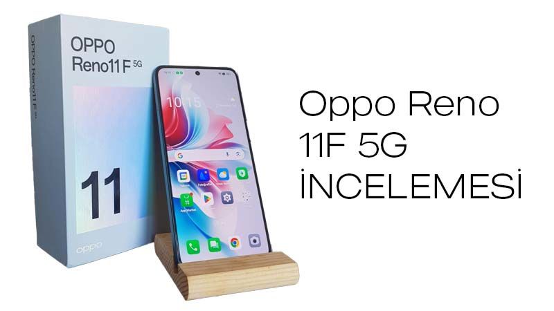Oppo Reno 11F 5G İncelemesi - 1 Oppo Reno 11F 5G İncelemesi - 1
