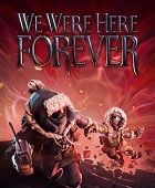 We Were Here Forever