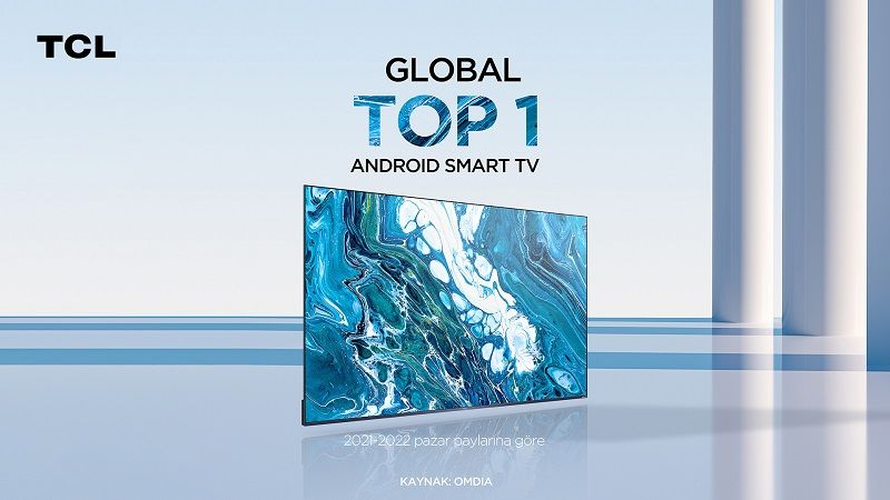 TCL, global Android TV pazarında lider oldu TCL, global Android TV pazarında lider oldu