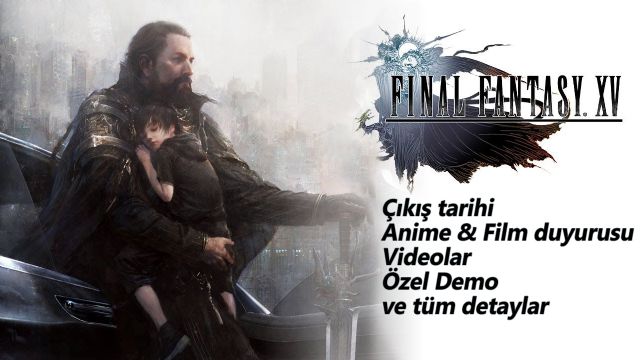 Final Fantasy XV'in çıkış tarihi ve tüm detaylar! Final Fantasy XV'in çıkış tarihi ve tüm detaylar!
