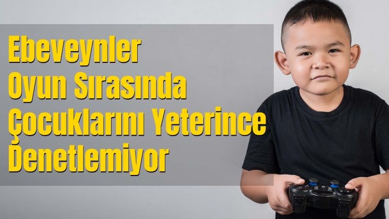 Ebeveynler Oyun Sırasında Çocuklarını Yeterince Denetlemiyor Ebeveynler Oyun Sırasında Çocuklarını Yeterince Denetlemiyor