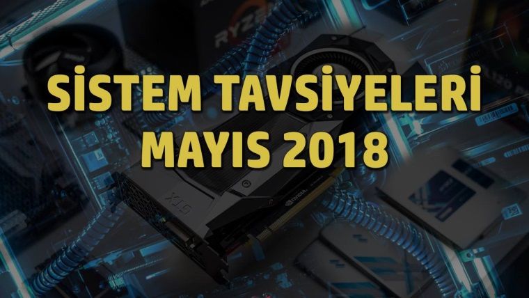 Sistem tavsiyeleri: Mayıs 2018 Sistem tavsiyeleri: Mayıs 2018
