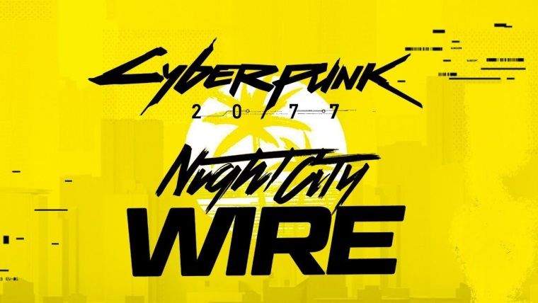 Night City Wire etkinliğinin yeni tarihi açıklandı Night City Wire etkinliğinin yeni tarihi açıklandı