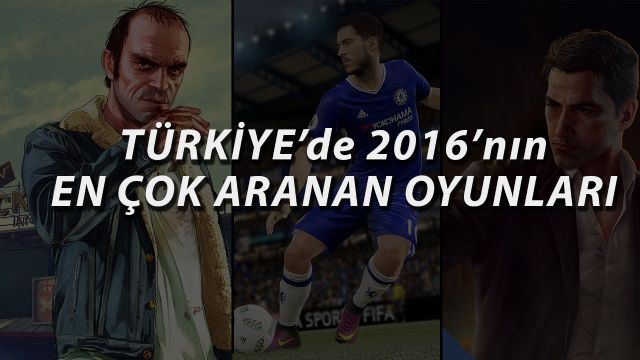 Türkiye'de 2016'nın en çok aranan oyunları! Türkiye'de 2016'nın en çok aranan oyunları!